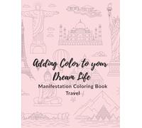 Adding Color to your Dream Life: Manifestation coloring book - Travel