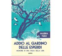 Addio al giardino delle Esperidi. Memorie di una figlia della lupa