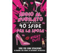 Addio al nubilato: 40 sfide per la sposa: Un divertente libro e album dei ricordi per un party memorabile: giochi, infinite risate e super sfide adatte a qualsiasi situazione