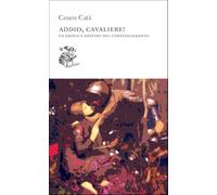 Addio, cavaliere! Filosofia e destino del corteggiamento (Altrove)