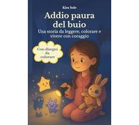 Addio paura del buio: Una storia da leggere, colorare e vivere con coraggio