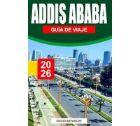 ADDIS ABABA GUÍA DE VIAJE 2026: Una animada ruptura urbana de historias antiguas, el legado de Lucy y calles que nunca se apañan del todo