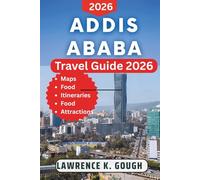 Addis Ababa Travel Guide 2026: The Expert Handbook With Everything You Need to Know for a Smooth Trip Including Preparation, Cultural Insights, Food, Top Attractions and Insider Recommendations