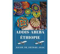 ADDIS-ABEBA ÉTHIOPIE Guide de voyage 2026 (AFRICA COUNTRIES UPDATED LOW BUDGET TRAVEL GUIDE (ENGLISH, GERMAN, ITALIAN, FRENCH, JAPANESE, SPANISH, DUTCH, POLISH))
