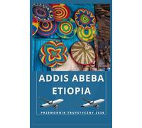 ADDIS ABEBA ETIOPIA Przewodnik turystyczny 2026 (AFRICA COUNTRIES UPDATED LOW BUDGET TRAVEL GUIDE (ENGLISH, GERMAN, ITALIAN, FRENCH, JAPANESE, SPANISH, DUTCH, POLISH))