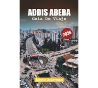 ADDIS ABEBA GUÍA DE VIAJE 2026: Su compañero esencial para la vibrante capital de Etiopía con cultura, historia y vida moderna
