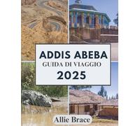 ADDIS ABEBA GUIDA DI VIAGGIO 2025: Dai fagioli tostati alle ossa antiche