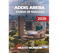 ADDIS ABEBA GUIDA DI VIAGGIO 2026