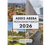 ADDIS ABEBA PRZEWODNIK PODRÓŻY 2026: Kapitał Wykuty W Buncie I Żywy Na Każdym Rogu Ulicy