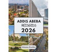 ADDIS ABEBA REISGIDS 2026: Een Kapitaal Gesmeed In Verzet En Levend Op Elke Straathoek