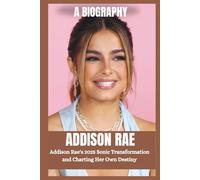 ADDISON RAE BIOGRAPHY: From TikTok star to pop sensation; Addison Rae's 2025 sonic Transformation and charting her own Destiny.
