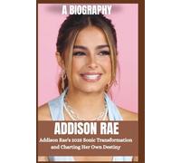 ADDISON RAE BIOGRAPHY: From TikTok star to pop sensation; Addison Rae's 2025 sonic Transformation and charting her own Destiny.