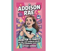 ADDISON RAE: FROM FUN TO FAMOUS:The GIRL WHO SPARKLED ONLINE:KIDS BIOGRAPHY BOOK