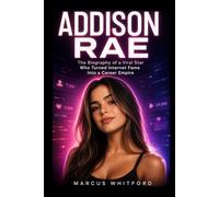 Addison Rae: The Biography of a Viral Star Who Turned Internet Fame Into a Career Empire