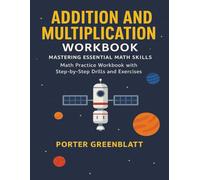 Addition and Multiplication Workbook Mastering Essential Math Skills: Math Practice Workbook with Step-by-Step Drills and Exercises (Porters Math Books)