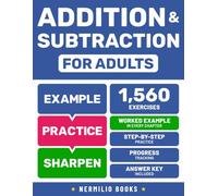 Addition and Subtraction for Adults: Step-by-Step Practice with Worked Examples, Progress Tracking, and Answer Key Included