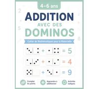 Addition Avec Des Dominos Pour Enfants De 4 à 6 Ans: Apprendre à compter et à additionner facilement avec des activités visuelles, simples et ludiques pour les enfants en maternelle (Domino Wise)