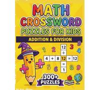 Addition & Division Math Crossword Puzzles for Kids: 300+ Addition & Division Math Crossword Puzzles (Math Crossword Puzzles for Kids ( A Puzzle-Based Math Workbook Series for Classroom Learning ))