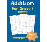 Addition Grade 1 Workbook: Numbers 1-50,Math,Problem Solving,For Ages 6 and up,1500 problems
