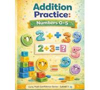 Addition Practice: Numbers 0-5, Pre-k and Kindergarten Practice Pages (Early Math Confidence Series)