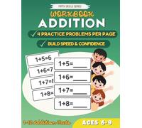 Addition Practice Workbook: Addition Facts 1-12 for Kids Ages 6-9 with 4 Practice Problems Per Page to Build Speed and Confidence