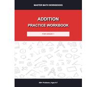 Addition Practice Workbook for Grade 1: 300+ Problems with Answer Key: Addition Drills, Timed Exercises, Fill-in-the-Blank and Word Problems for Kids Ages 6-7 (Master Math Workbooks)