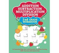 Addition Subtraction Multiplication Division 2nd Grade Workbook: for homeschooling, after-school practice, or summer learning - 2000+ Exercises with Answer Key