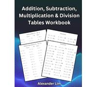 Addition, Subtraction, Multiplication & Division Tables Workbook: 2800+ Questions - Answers Included