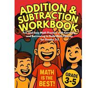 Addition & Subtraction Workbook: Fun and Easy Math Practice with Carrying and Borrowing to Build Math Fluency for Grades 3-5