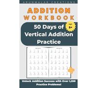 Addition Workbook: 50 Days of Vertical Addition Practice: 1,250 Vertical Addition Problems for Ages 5-9 | Addends 1-50 | Build Math Confidence with Daily Practice - Answer Key Included