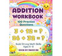 Addition Workbook - Up to 100: 100 Practice Questions | Build Strong Math Skills | Ages 6-8