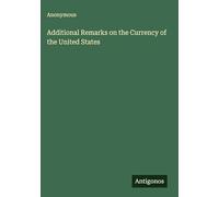 Additional Remarks on the Currency of the United States