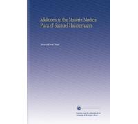 Additions to the Materia Medica Pura of Samuel Hahnernann