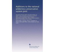 Additions to the national wilderness preservation system joint: Oversight hearings before the Subcommittee on Public Lands, Committee on Interior and ... Congress, first session: Volume 9