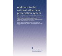 Additions to the national wilderness preservation system: Joint oversight hearings before the Subcommittee on Public Lands, Committee on Interior and ... Congress, first session: Volume 5