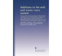 Additions to the wild and scenic rivers system: Hearing before the Subcommittee on National Parks and Public Lands of the Committee on Interior and ... in Washington, DC, March 5, 198: Volume 1