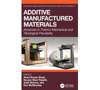 Additive Manufactured Materials: Advances in Thermo-Mechanical and Tribological Peculiarity (Advances in Design, Materials and Manufacturing for Sustainability)