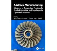 Additive Manufacturing: Advances in Composites, Functionally Graded Materials, and Topologically Optimized Structures