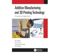 Additive Manufacturing and 3D Printing Technology: Principles and Applications