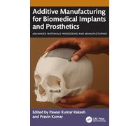 Additive Manufacturing for Biomedical Implants and Prosthetics (Advanced Materials Processing and Manufacturing)