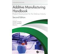 Additive Manufacturing Handbook: Product Development for the Defense Industry (Systems Innovation Book Series)