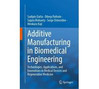Additive Manufacturing in Biomedical Engineering: Technologies, Applications, and Innovations in Medical Devices and Regenerative Medicine