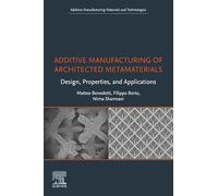Additive Manufacturing of Architected Metamaterials: Design, Properties, and Applications (Additive Manufacturing Materials and Technologies)