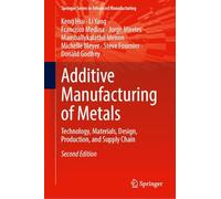 Additive Manufacturing of Metals: Technology, Materials, Design, Production, and Supply Chain (Springer Series in Advanced Manufacturing)