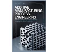 ADDITIVE MANUFACTURING PROCESS ENGINEERING: 3D Printing Technologies Material Deposition and Design for Additive Fabrication