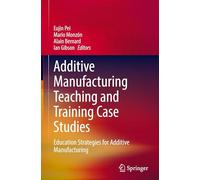 Additive Manufacturing Teaching and Training Case Studies: Education Strategies for Additive Manufacturing