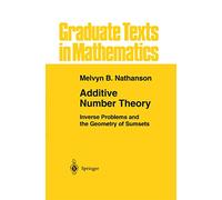 Additive Number Theory: Inverse Problems and the Geometry of Sumsets: 165 (Graduate Texts in Mathematics)