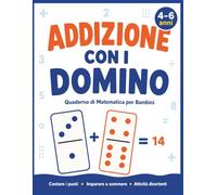Addizione con i Domino per Bambini 4-6 Anni: Esercizi Progressivi con Domino • Attività Educative Coinvolgenti • Perfetto per Scuola dell’Infanzia e Prima Elementare (Domino Wise)