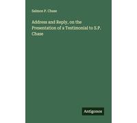 Address and Reply, on the Presentation of a Testimonial to S.P. Chase