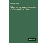Address and Reply, on the Presentation of a Testimonial to S.P. Chase